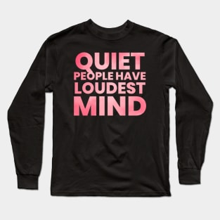 Quiet people have loudest mind Long Sleeve T-Shirt